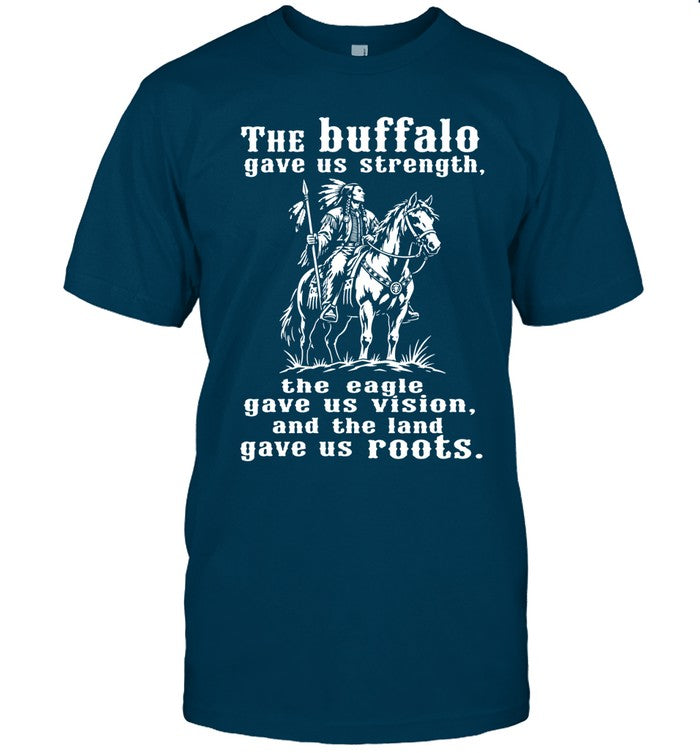 The Buffalo Gave Us Strength, The Eagle Gave Us Vision, And The Land Gave Us Roots