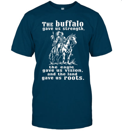 The Buffalo Gave Us Strength, The Eagle Gave Us Vision, And The Land Gave Us Roots