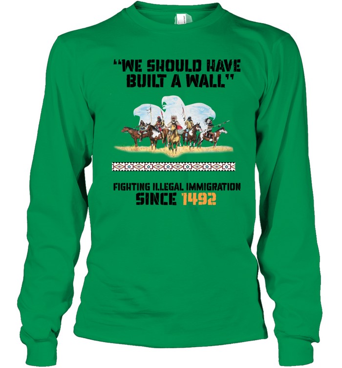 "WE SHOULD HAVE BUILT A WALL" FIGHTING ILLEGAL IMMIGRATION SINCE 1492