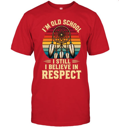 I'M OLD SCHOOL I STILL BELIEVE IN RESPECT