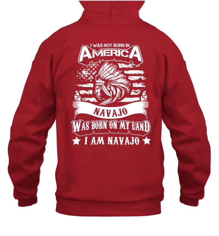 I WAS NOT BORN IN AMERICA NAVAJO WAS BORN ON MY LAND I AM NAVAJO - TWO SIDES