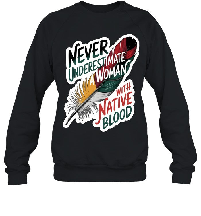 NEVER UNDERESTIMATE A WOMAN WITH NATIVE BLOOD