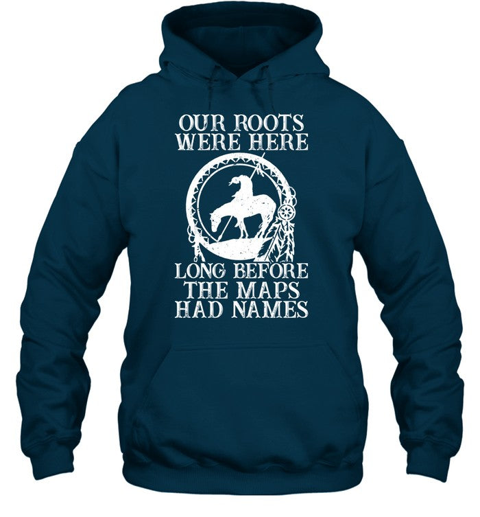 Our Roots Were Here Long Before The Maps Had Names