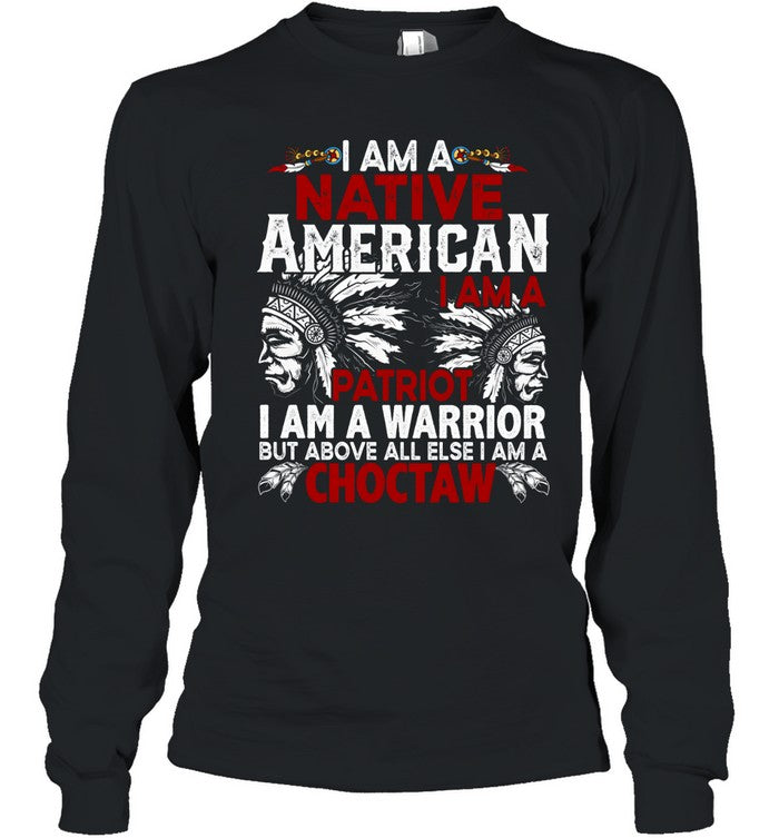 I AM A NATIVE AMERICAN - I AM A PATRIOT - I AM A WARRIOR BUT ABOVE ALL ELSE I AM A CHOCTAW