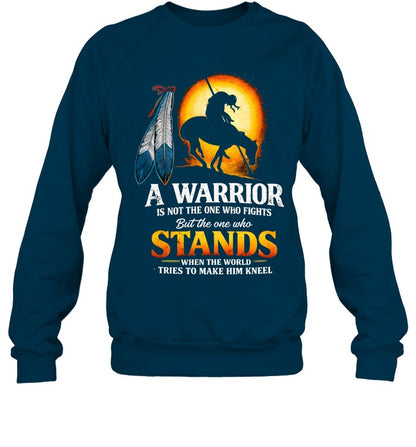 A WARRIOR IS NOT THE ONE WHO FIGHTS But the one who STANDS WHEN THE WORLD TRIES TO MAKE HIM KNEEL