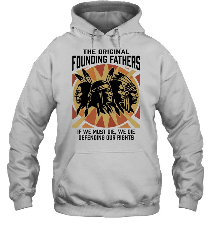 THE ORIGINAL FOUNDING FATHERS IF WE MUST DIE, WE DIE DEFENDING OUR RIGHTS