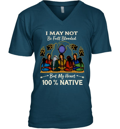 I MAY NOT Be Full Blooded But My Heart 100% NATIVE