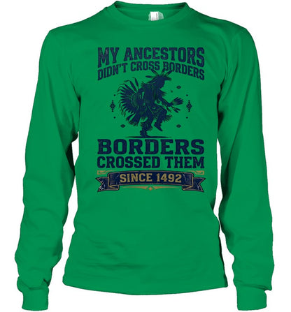MY ANCESTORS DIDN'T CROSS BORDERS BORDERS CROSSED THEM SINCE 1492