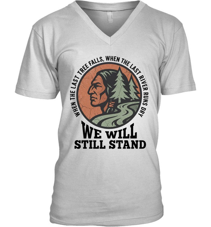 WHEN THE LAST TREE FALLS, WHEN THE LAST RIVER RUNS DRY. WE WILL STILL STAND