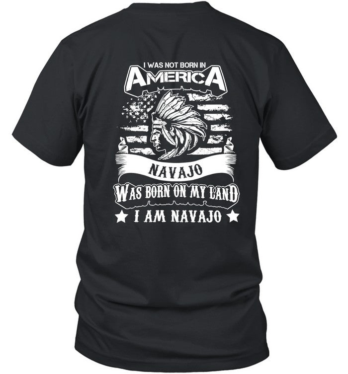 I WAS NOT BORN IN AMERICA NAVAJO WAS BORN ON MY LAND I AM NAVAJO - TWO SIDES