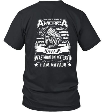 I WAS NOT BORN IN AMERICA NAVAJO WAS BORN ON MY LAND I AM NAVAJO - TWO SIDES