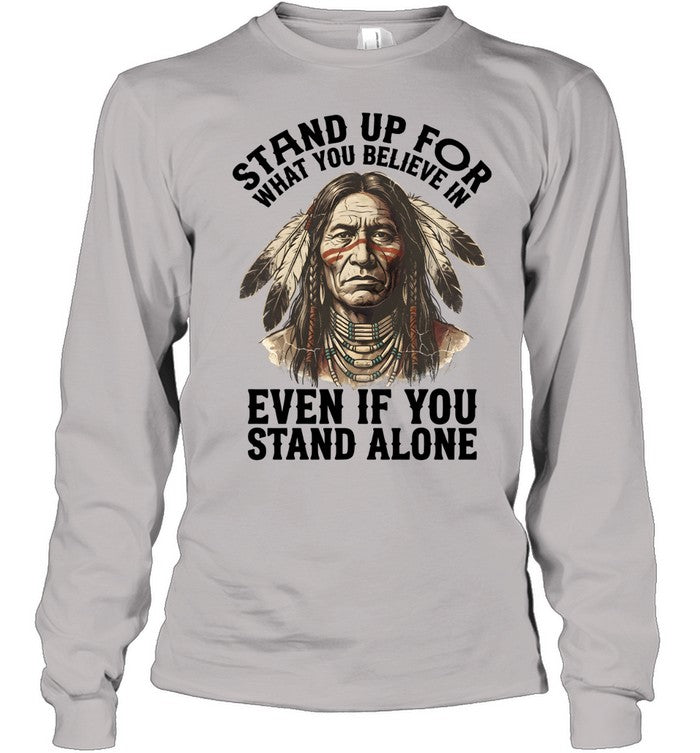 STAND UP FOR WHAT YOU BELIEVE IN EVEN IF YOU STAND ALONE