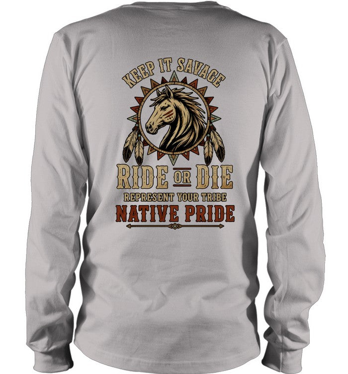 KEEP IT SAVAGE RIDE OF DIE REPRESENT YOUR TRIBE NATIVE PRIDE