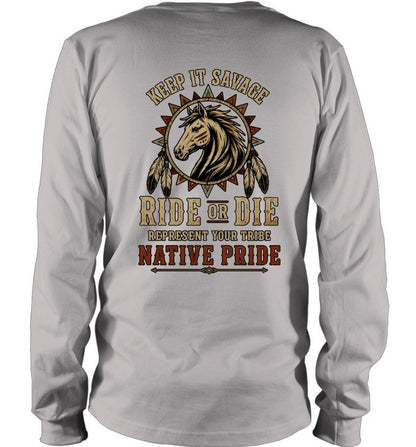 KEEP IT SAVAGE RIDE OF DIE REPRESENT YOUR TRIBE NATIVE PRIDE