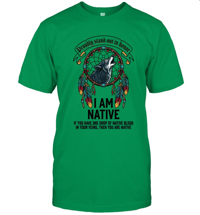 I AM NATIVE. IF YOU HAVE ONE DROP OF NATIVE BLOOD. IN YOUR VEINS, THEN YOU ARE NATIVE