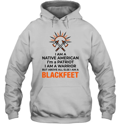 I AM A NATIVE AMERICAN. I'm a PATRIOT. I AM A WARRIOR BUT ABOVE ALL ELSE I AM A BLACKFEET