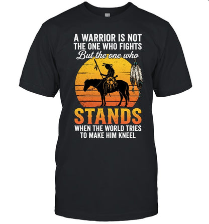 A WARRIOR IS NOT THE ONE WHO FIGHTS But the one who STANDS WHEN THE WORLD TRIES TO MAKE HIM KNEEL