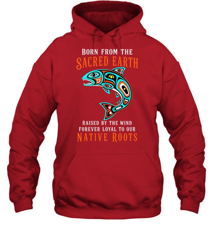 Born From The Sacred Earth, Raised By The Wind, Forever Loyal To Our Native Roots