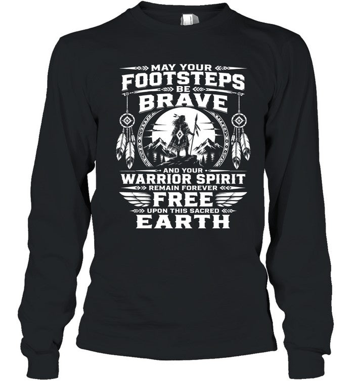 MAY YOUR FOOTSTEPS BE BRAVE AND YOUR WARRIOR SPIRIT REMAIN FOREVER FREE UPON THIS SACRED EARTH