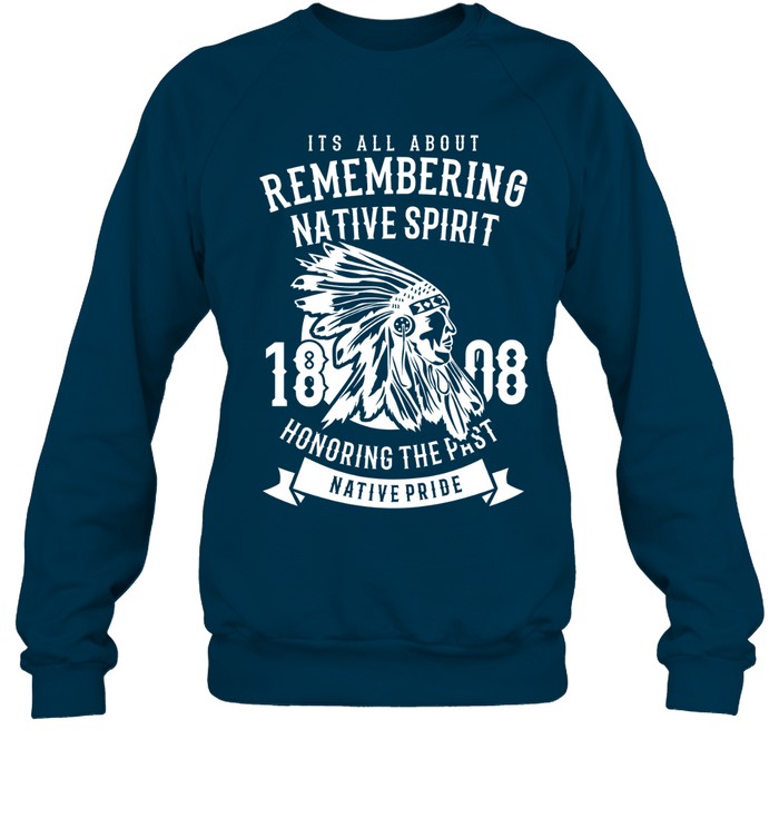 ITS ALL ABOUT REMEMBERING NATIVE SPIRIT HONORING THE PAST NATIVE PRIDE