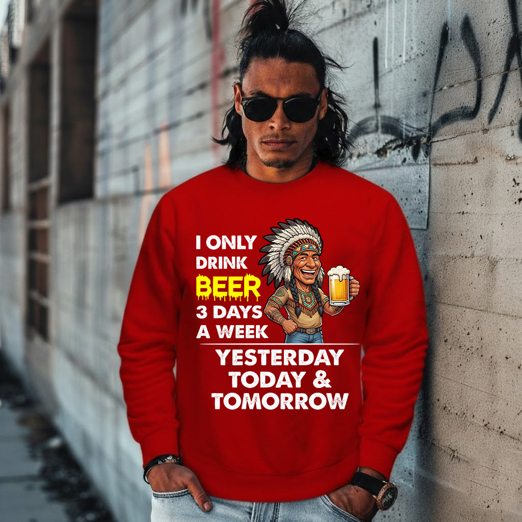 I ONLY DRINK BEER 3 DAYS A WEEK: YESTERDAY, TODAY & TOMORROW