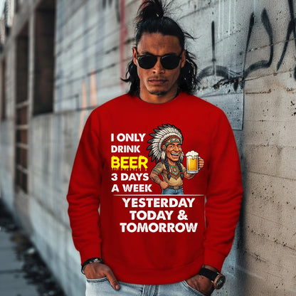 I ONLY DRINK BEER 3 DAYS A WEEK: YESTERDAY, TODAY & TOMORROW