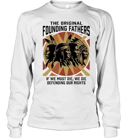 THE ORIGINAL FOUNDING FATHERS IF WE MUST DIE, WE DIE DEFENDING OUR RIGHTS