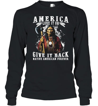 AMERICA LOVE IT OR GIVE IT BACK NATIVE AMERICAN FOREVER