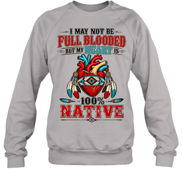 I MAY NOT Be Full Blooded But My Heart 100% NATIVE