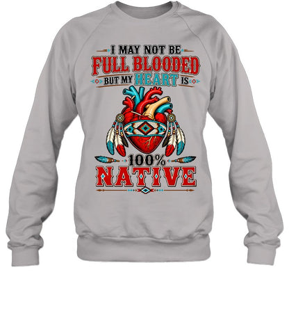 I MAY NOT Be Full Blooded But My Heart 100% NATIVE