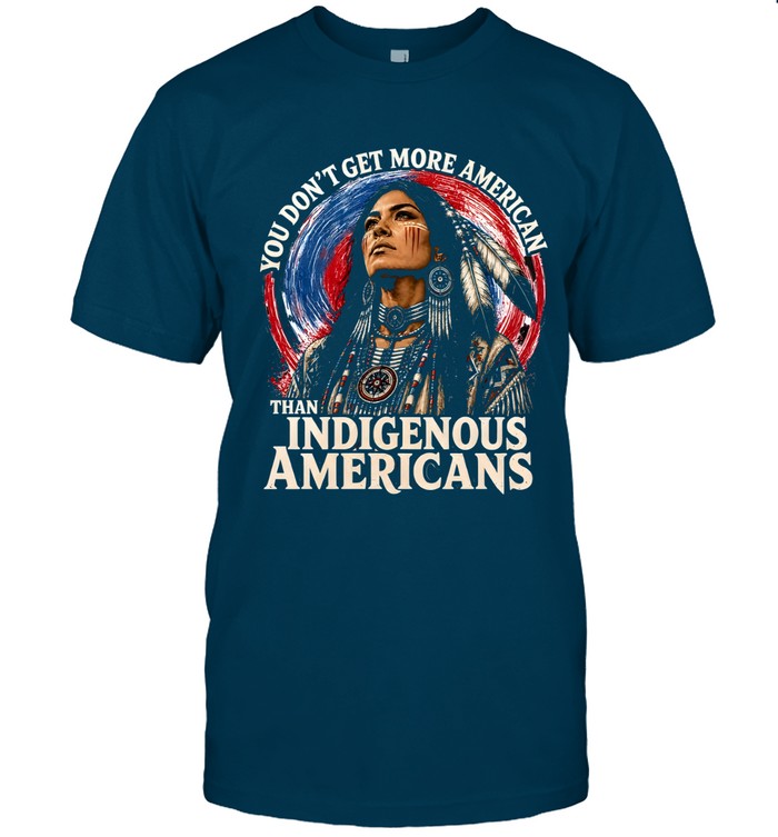 YOU DON'T GET MORE AMERICAN THAN INDIGENOUS AMERICANS