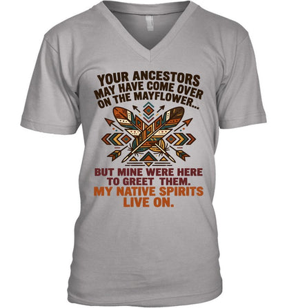 YOUR ANCESTORS MAY HAVE COME OVER ON THE MAYFLOWER... BUT MINE WERE HERE TO GREET THEM. MY NATIVE SPIRITS LIVE ON.