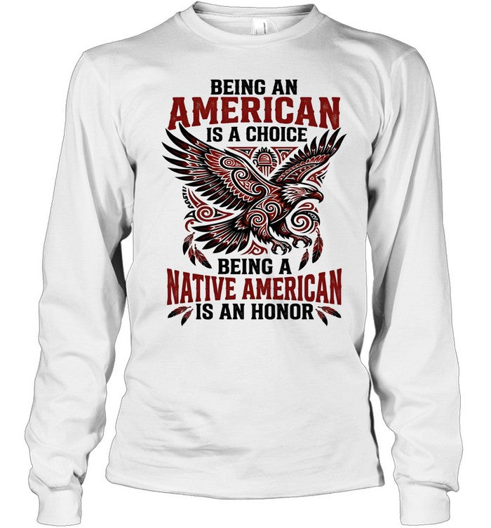 BEING AN AMERICAN IS A CHOICE BEING A NATIVE AMERICAN IS AN HONOR