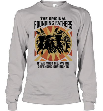 THE ORIGINAL FOUNDING FATHERS IF WE MUST DIE, WE DIE DEFENDING OUR RIGHTS