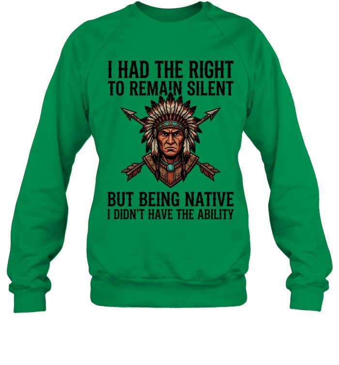 I HAD THE RIGHT TO REMAIN SILENT BUT BEING NATIVE I DIDN'T HAVE THE ABILITY