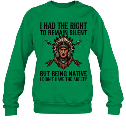 I HAD THE RIGHT TO REMAIN SILENT BUT BEING NATIVE I DIDN'T HAVE THE ABILITY