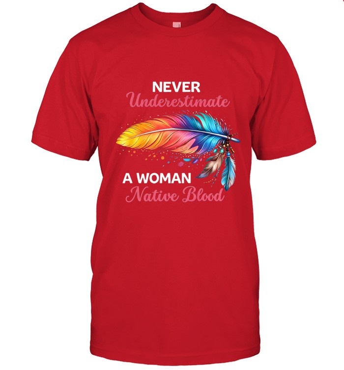 NEVER Underestimate A WOMAN Native Blood