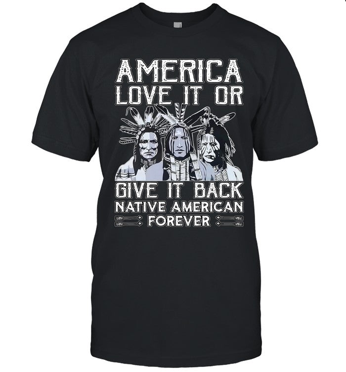 AMERICA LOVE IT OR GIVE IT BACK NATIVE AMERICAN FOREVER