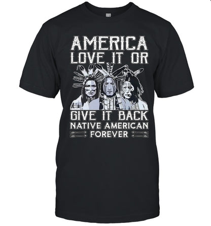 AMERICA LOVE IT OR GIVE IT BACK NATIVE AMERICAN FOREVER