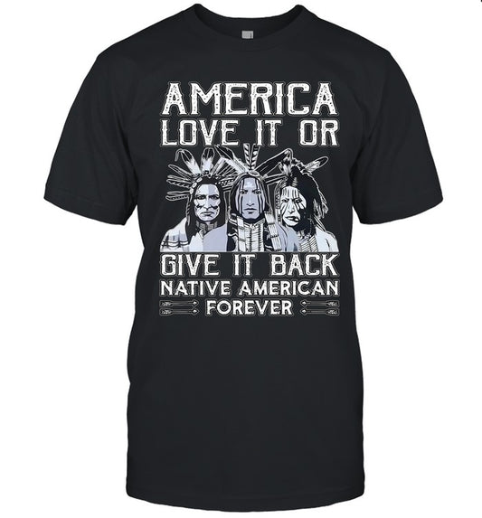 AMERICA LOVE IT OR GIVE IT BACK NATIVE AMERICAN FOREVER