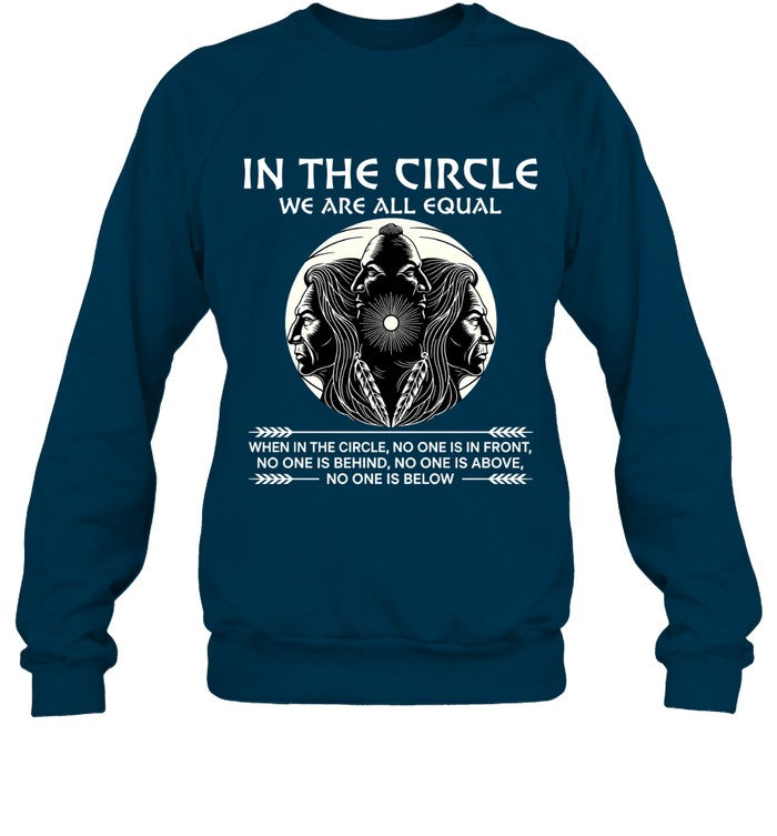 IN THE CIRCLE WE ARE ALL EQUAL WHEN IN THE CIRCLE, NO ONE IS IN FRONT, NO ONE IS BEHIND, NO ONE IS ABOVE, NO ONE IS BELOW