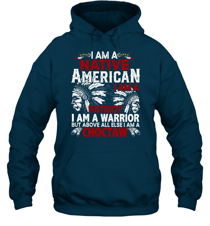 I AM A NATIVE AMERICAN - I AM A PATRIOT - I AM A WARRIOR BUT ABOVE ALL ELSE I AM A CHOCTAW