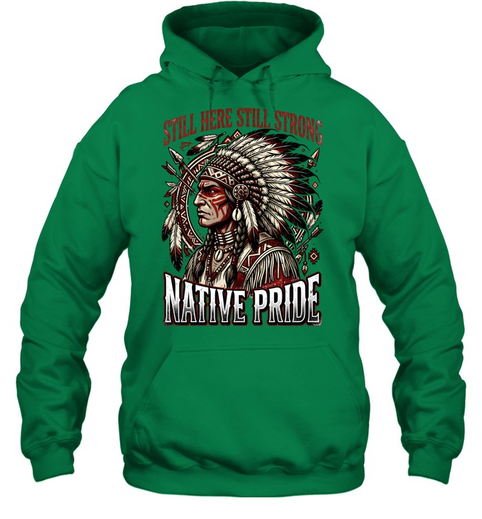STILL HERE STILL STRONG NATIVE PRIDE