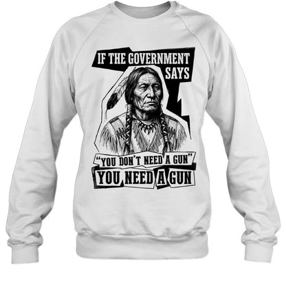 IF THE GOVERNMENT SAYS "YOU DON'T NEED'A GUN YOU NEED A GUN
