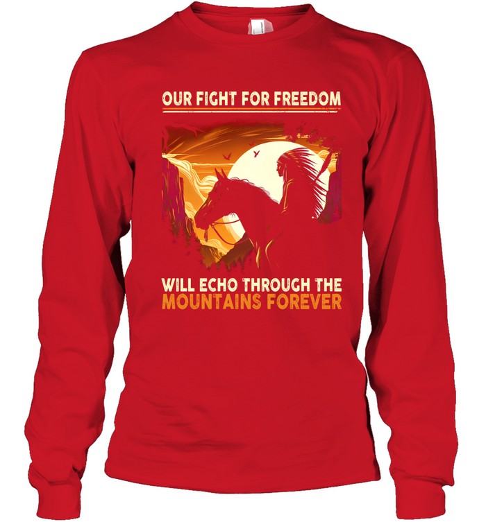 OUR FIGHT FOR FREEDOM WILL ECHO THROUGH THE MOUNTAINS FOREVER