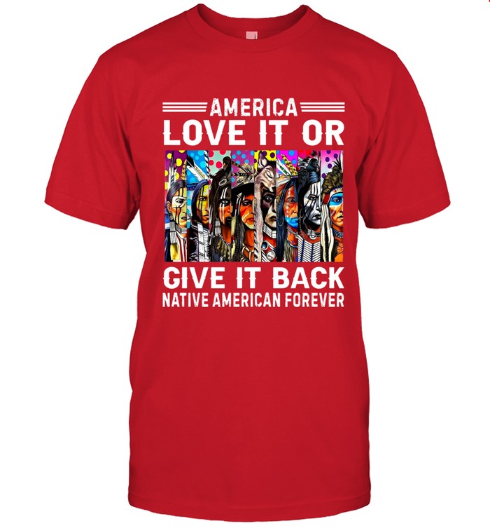 AMERICA LOVE IT OR GIVE IT BACK NATIVE AMERICAN FOREVER