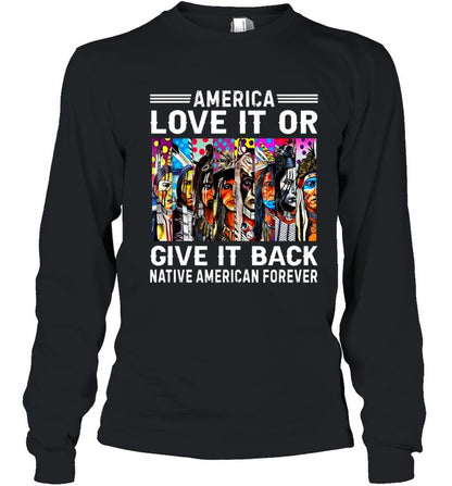 AMERICA LOVE IT OR GIVE IT BACK NATIVE AMERICAN FOREVER