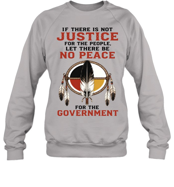 IF THERE IS NOT JUSTICE FOR THE PEOPLE. LET THERE BE NO PEACE FOR THE GOVERNMENT