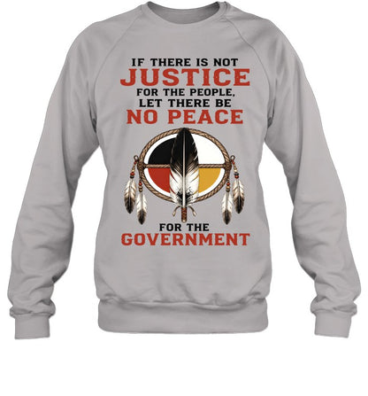 IF THERE IS NOT JUSTICE FOR THE PEOPLE. LET THERE BE NO PEACE FOR THE GOVERNMENT