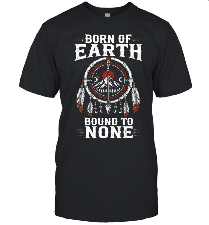 BORN OF EARTH BOUND TO NONE